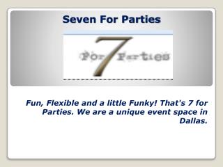 Seven for Parties - Fun, Flexible and a little Funky!