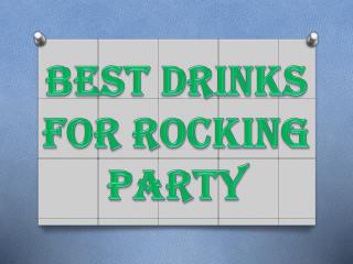 Best Drinks For Rocking Party