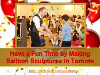 Have a Fun Time by Making Balloon Sculptures in Toronto