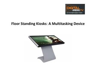 Floor Standing Kiosks: A Multitasking Device