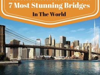 7 Most Stunning Bridges In The World