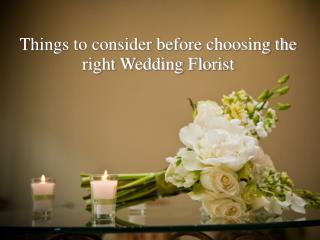Things to consider before choosing the right Wedding Florist