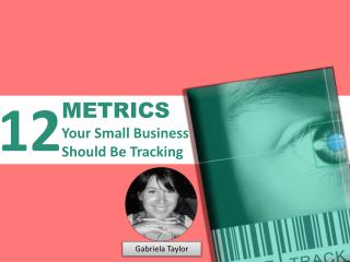 12 Metrics Your Small Business Should Be Tracking