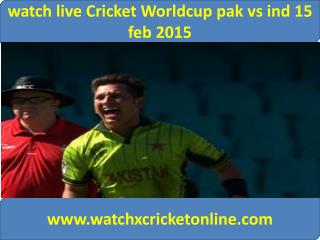 watch live Cricket Worldcup pak vs ind 15 feb 2015