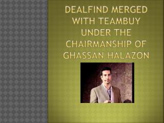 Dealfind merged with TeamBuy under the chairmanship of Ghas