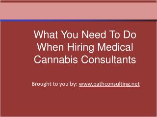 What You Need To Do When Hiring Medical Cannabis Consultants