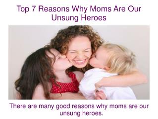Top 7 Reasons Why Moms Are Our Unsung Heroes