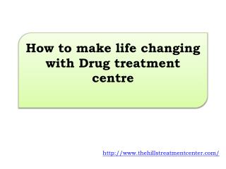How to make life changing with Drug treatment centre