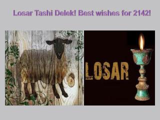 Losar Tashi Delek! Best wishes for 2142!