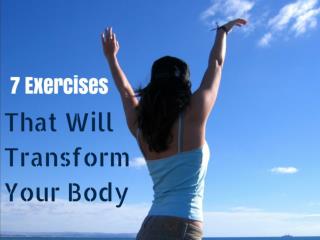 7 Exercises That Will Transform Your Body