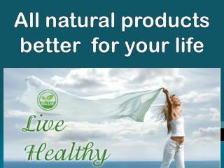 All natural products better for your life