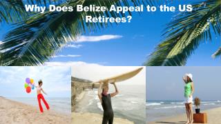 Why Does Belize Appeal to the US Retirees?