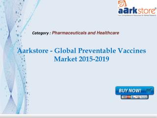 Aarkstore - Global Preventable Vaccines Market 2015-2019