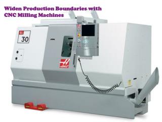Widen Production Boundaries with CNC Milling Machines