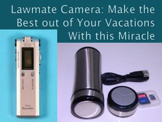 Lawmate Camera: Make the Best out of Your Vacations With thi