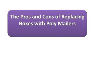 The Pros and Cons of Replacing Boxes with Poly Mailers