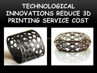 Technological Innovations Reduce 3D Printing Service Cost