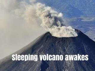Sleeping volcano awakes