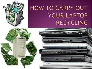 How to carry out your laptop recyclin