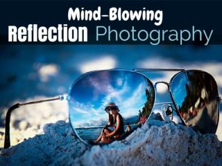 Mind-Blowing Reflection Photography