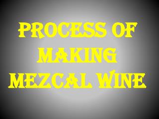 Process OF making Mezcal Wine
