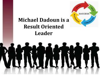 Michael Dadoun is a Result Oriented Leader