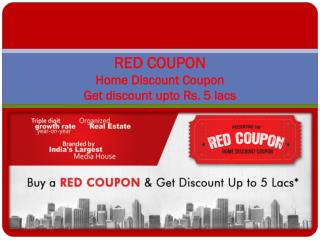 Buy Red Coupon at DiscountedFlats to GetDiscount upto 5 lacs
