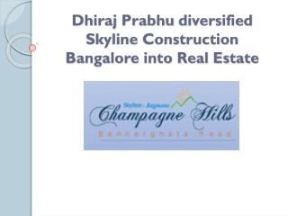 Dhiraj Prabhu diversified Skyline Construction Bangalore