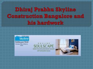 Dhiraj Prabhu Skyline Construction Bangalore and his hardwor