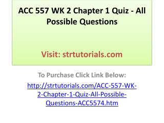 ACC 557 WK 2 Chapter 1 Quiz - All Possible Questions