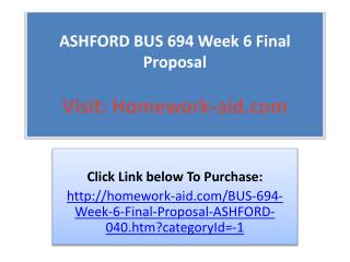 ASHFORD BUS 694 Week 6 Final Proposal