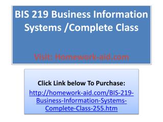 BIS 219 Business Information Systems /Complete Class