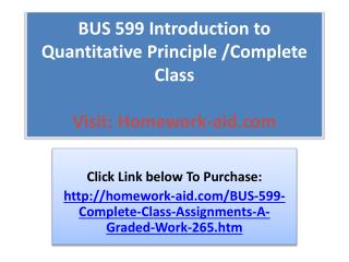 BUS 599 Introduction to Quantitative Principle /Complete Cl