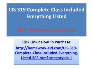 CIS 319 Complete Class Included Everything Listed