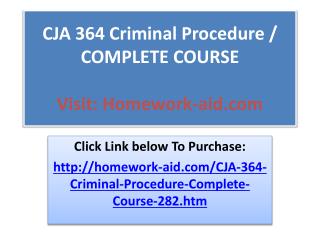 CJA 364 Criminal Procedure / COMPLETE COURSE