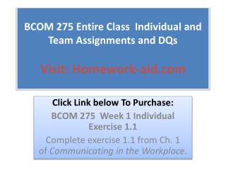 BCOM 275 Entire Class Individual and Team Assignments and D