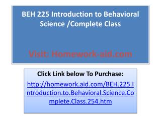 BEH 225 Introduction to Behavioral Science /Complete Class
