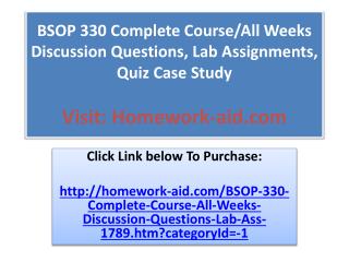 BSOP 330 Complete Course/All Weeks Discussion Questions, Lab