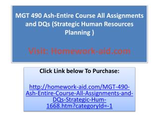 MGT 490 Ash-Entire Course All Assignments and DQs (Strategic