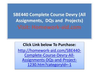 SBE440 Complete Course Devry (All Assignments, DQs and Pro