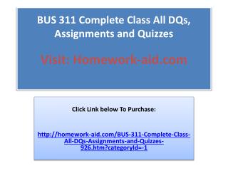 BUS 311 Complete Class All DQs, Assignments and Quizzes