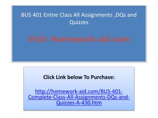 BUS 401 Entire Class All Assignments ,DQs and Quizzes