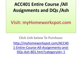 ACC401 Entire Course /All Assignments and DQs /Ash