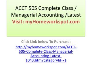 ACCT 505 Complete Class / Managerial Accounting /Latest