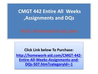 CMGT 442 Entire All Weeks ,Assignments and DQs