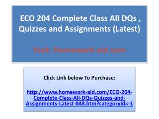 ECO 204 Complete Class All DQs , Quizzes and Assignments (La