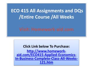 ECO 415 All Assignments and DQs /Entire Course /All Weeks