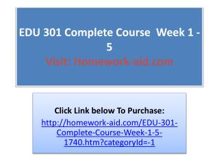 EDU 301 Complete Course Week 1 -5