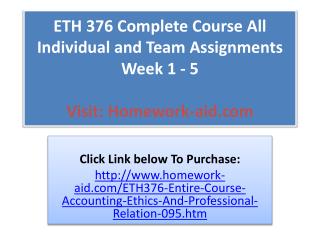 ETH 376 Complete Course All Individual and Team Assignments