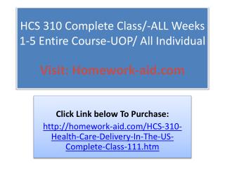 HCS 310 Complete Class/-ALL Weeks 1-5 Entire Course-UOP/ All